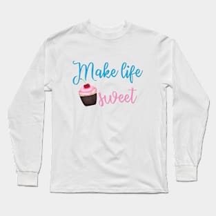 Make life sweet Long Sleeve T-Shirt